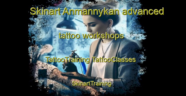 Skinart Anmannykan advanced tattoo workshops | #TattooTraining #TattooClasses #SkinartTraining-Russia