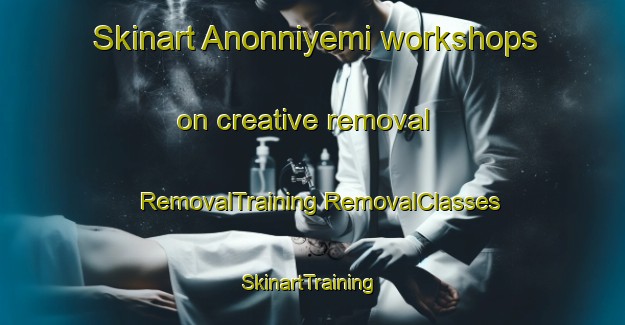 Skinart Anonniyemi workshops on creative removal | #RemovalTraining #RemovalClasses #SkinartTraining-Russia