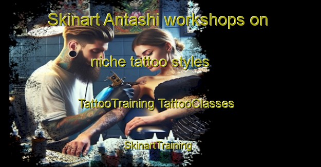 Skinart Antashi workshops on niche tattoo styles | #TattooTraining #TattooClasses #SkinartTraining-Russia