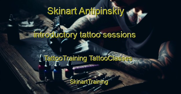 Skinart Antipinskiy introductory tattoo sessions | #TattooTraining #TattooClasses #SkinartTraining-Russia