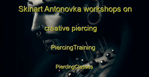 Skinart Antonovka workshops on creative piercing | #PiercingTraining #PiercingClasses #SkinartTraining-Russia