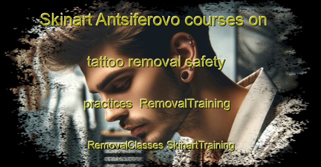 Skinart Antsiferovo courses on tattoo removal safety practices | #RemovalTraining #RemovalClasses #SkinartTraining-Russia