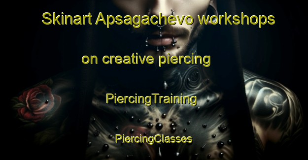 Skinart Apsagachevo workshops on creative piercing | #PiercingTraining #PiercingClasses #SkinartTraining-Russia