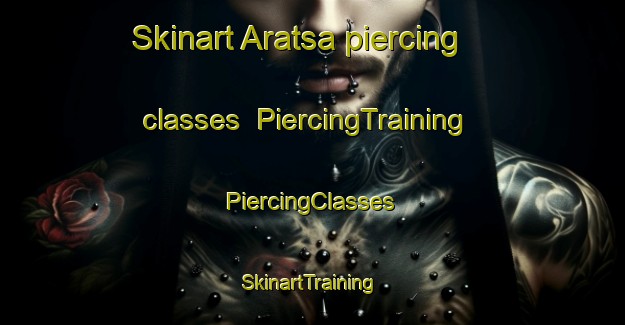 Skinart Aratsa piercing classes | #PiercingTraining #PiercingClasses #SkinartTraining-Russia