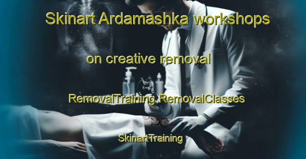 Skinart Ardamashka workshops on creative removal | #RemovalTraining #RemovalClasses #SkinartTraining-Russia