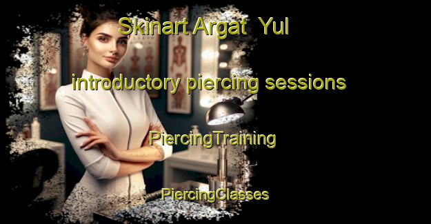 Skinart Argat  Yul introductory piercing sessions | #PiercingTraining #PiercingClasses #SkinartTraining-Russia