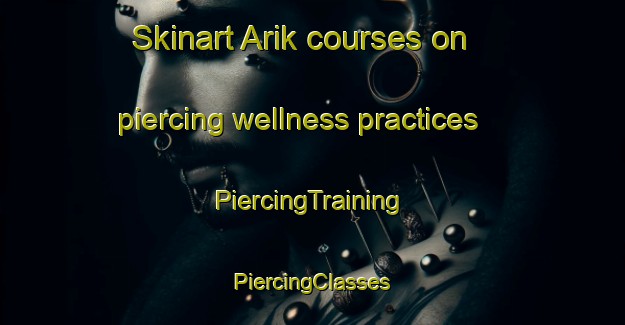 Skinart Arik courses on piercing wellness practices | #PiercingTraining #PiercingClasses #SkinartTraining-Russia