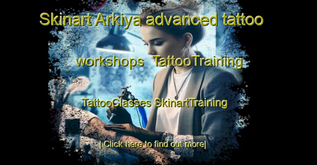 Skinart Arkiya advanced tattoo workshops | #TattooTraining #TattooClasses #SkinartTraining-Russia