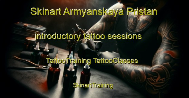 Skinart Armyanskaya Pristan introductory tattoo sessions | #TattooTraining #TattooClasses #SkinartTraining-Russia