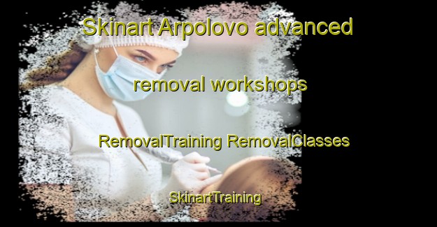 Skinart Arpolovo advanced removal workshops | #RemovalTraining #RemovalClasses #SkinartTraining-Russia