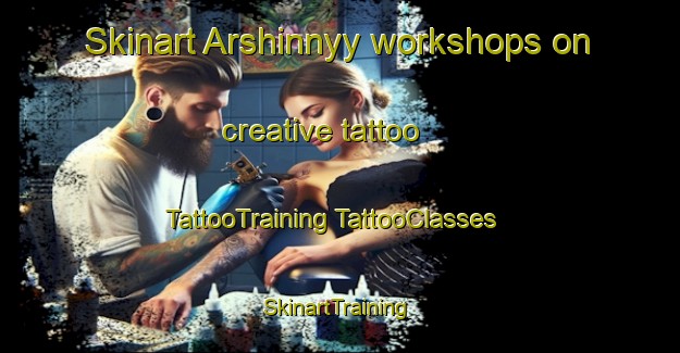 Skinart Arshinnyy workshops on creative tattoo | #TattooTraining #TattooClasses #SkinartTraining-Russia