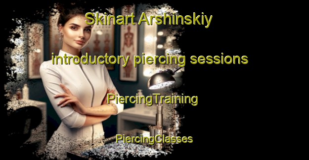 Skinart Arshinskiy introductory piercing sessions | #PiercingTraining #PiercingClasses #SkinartTraining-Russia