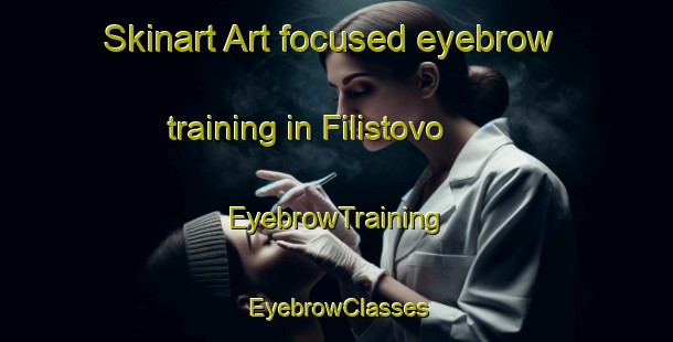 Skinart Art-focused eyebrow training in Filistovo | EyebrowTraining | EyebrowClasses | SkinartTraining-Russia