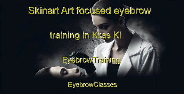 Skinart Art-focused eyebrow training in Kras Ki | EyebrowTraining | EyebrowClasses | SkinartTraining-Russia