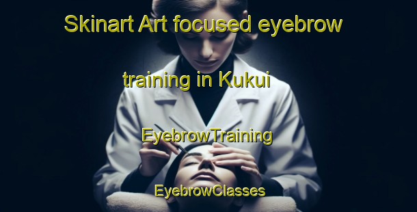 Skinart Art-focused eyebrow training in Kukui | EyebrowTraining | EyebrowClasses | SkinartTraining-Russia