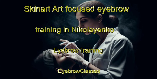 Skinart Art-focused eyebrow training in Nikolayenko | EyebrowTraining | EyebrowClasses | SkinartTraining-Russia