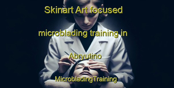 Skinart Art-focused microblading training in Abryutino | #MicrobladingTraining #MicrobladingClasses #SkinartTraining-Russia