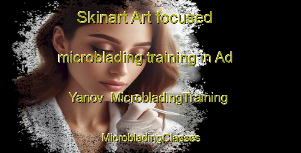 Skinart Art-focused microblading training in Ad Yanov | #MicrobladingTraining #MicrobladingClasses #SkinartTraining-Russia