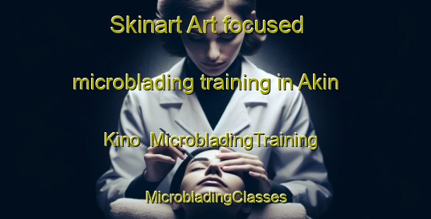 Skinart Art-focused microblading training in Akin Kino | #MicrobladingTraining #MicrobladingClasses #SkinartTraining-Russia