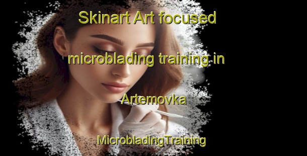 Skinart Art-focused microblading training in Artemovka | #MicrobladingTraining #MicrobladingClasses #SkinartTraining-Russia