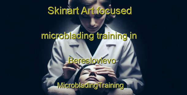 Skinart Art-focused microblading training in Bereslovlevo | MicrobladingTraining | MicrobladingClasses | SkinartTraining-Russia