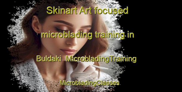 Skinart Art-focused microblading training in Buldaki | MicrobladingTraining | MicrobladingClasses | SkinartTraining-Russia