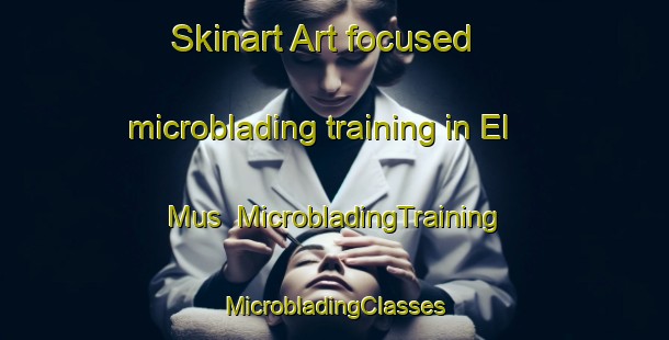 Skinart Art-focused microblading training in El Mus | #MicrobladingTraining #MicrobladingClasses #SkinartTraining-Russia