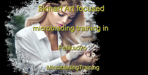 Skinart Art-focused microblading training in Feliksovo | #MicrobladingTraining #MicrobladingClasses #SkinartTraining-Russia