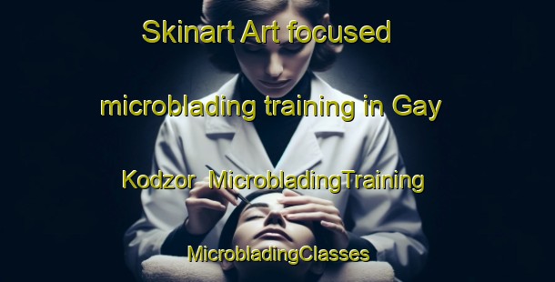 Skinart Art-focused microblading training in Gay Kodzor | #MicrobladingTraining #MicrobladingClasses #SkinartTraining-Russia