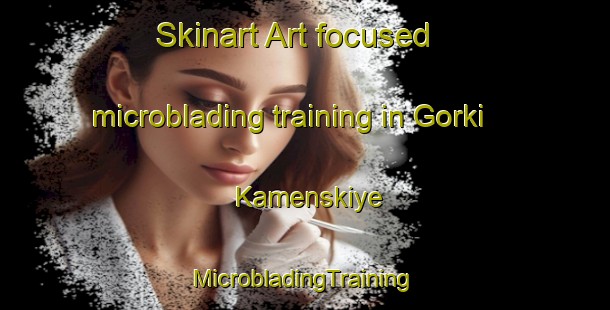 Skinart Art-focused microblading training in Gorki Kamenskiye | #MicrobladingTraining #MicrobladingClasses #SkinartTraining-Russia