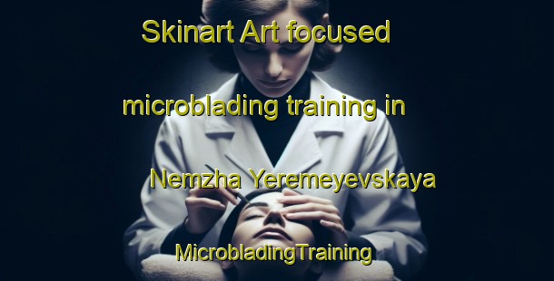 Skinart Art-focused microblading training in Nemzha Yeremeyevskaya | #MicrobladingTraining #MicrobladingClasses #SkinartTraining-Russia