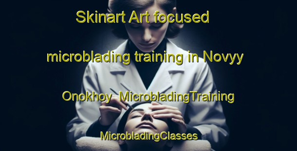 Skinart Art-focused microblading training in Novyy Onokhoy | #MicrobladingTraining #MicrobladingClasses #SkinartTraining-Russia