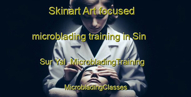 Skinart Art-focused microblading training in Sin  Sur Yal | #MicrobladingTraining #MicrobladingClasses #SkinartTraining-Russia