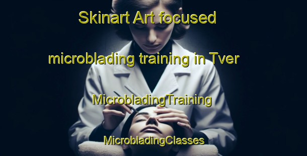 Skinart Art-focused microblading training in Tver | #MicrobladingTraining #MicrobladingClasses #SkinartTraining-Russia