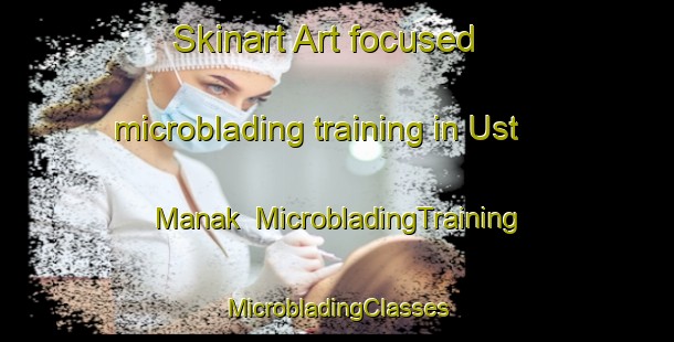 Skinart Art-focused microblading training in Ust  Manak | #MicrobladingTraining #MicrobladingClasses #SkinartTraining-Russia