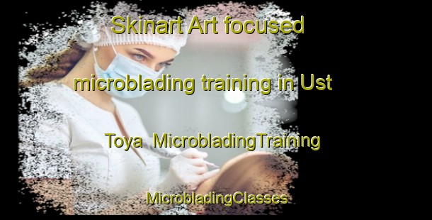 Skinart Art-focused microblading training in Ust  Toya | #MicrobladingTraining #MicrobladingClasses #SkinartTraining-Russia