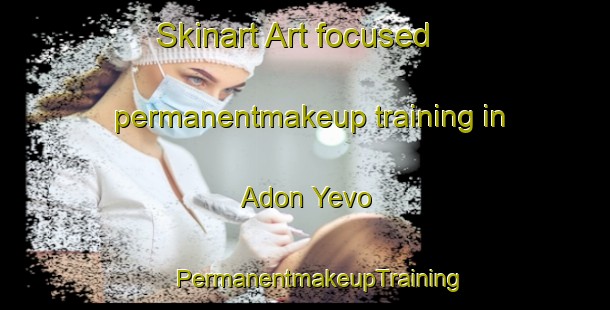 Skinart Art-focused permanentmakeup training in Adon Yevo | #PermanentmakeupTraining #PermanentmakeupClasses #SkinartTraining-Russia