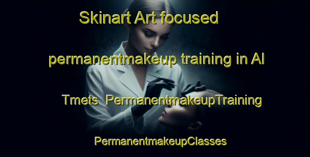 Skinart Art-focused permanentmakeup training in Al Tmets | PermanentmakeupTraining | PermanentmakeupClasses | SkinartTraining-Russia