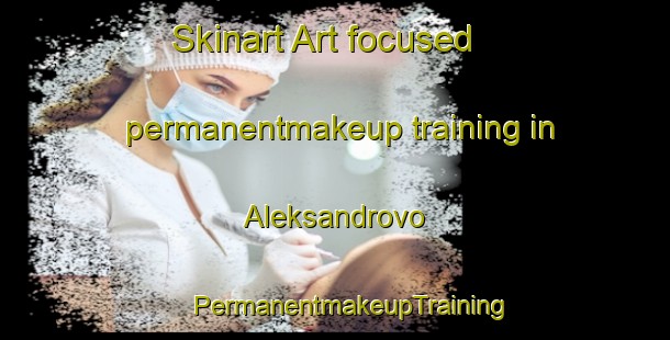 Skinart Art-focused permanentmakeup training in Aleksandrovo | #PermanentmakeupTraining #PermanentmakeupClasses #SkinartTraining-Russia