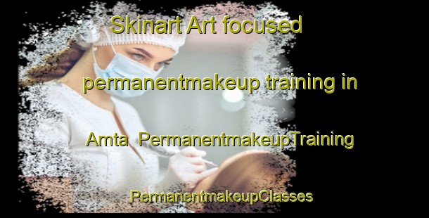Skinart Art-focused permanentmakeup training in Amta | PermanentmakeupTraining | PermanentmakeupClasses | SkinartTraining-Russia