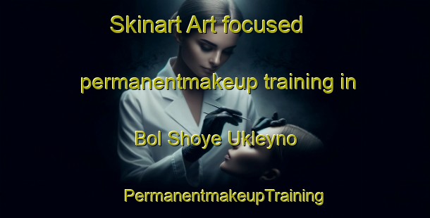 Skinart Art-focused permanentmakeup training in Bol Shoye Ukleyno | #PermanentmakeupTraining #PermanentmakeupClasses #SkinartTraining-Russia