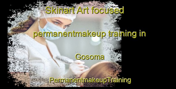 Skinart Art-focused permanentmakeup training in Gosoma | PermanentmakeupTraining | PermanentmakeupClasses | SkinartTraining-Russia