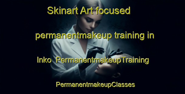 Skinart Art-focused permanentmakeup training in Inko | PermanentmakeupTraining | PermanentmakeupClasses | SkinartTraining-Russia