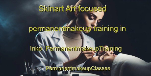 Skinart Art-focused permanentmakeup training in Inko | PermanentmakeupTraining | PermanentmakeupClasses | SkinartTraining-Russia