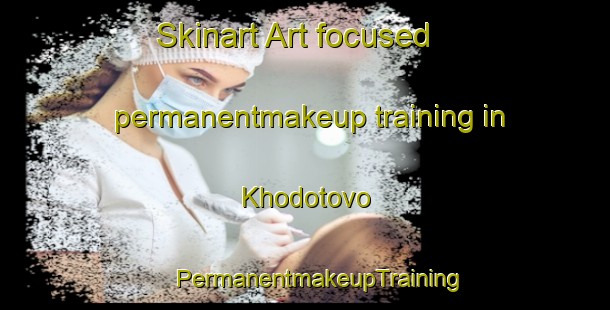 Skinart Art-focused permanentmakeup training in Khodotovo | #PermanentmakeupTraining #PermanentmakeupClasses #SkinartTraining-Russia