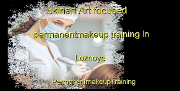 Skinart Art-focused permanentmakeup training in Loznoye | #PermanentmakeupTraining #PermanentmakeupClasses #SkinartTraining-Russia