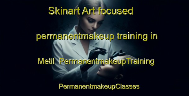 Skinart Art-focused permanentmakeup training in Metil | #PermanentmakeupTraining #PermanentmakeupClasses #SkinartTraining-Russia