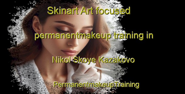 Skinart Art-focused permanentmakeup training in Nikol Skoye Kazakovo | #PermanentmakeupTraining #PermanentmakeupClasses #SkinartTraining-Russia