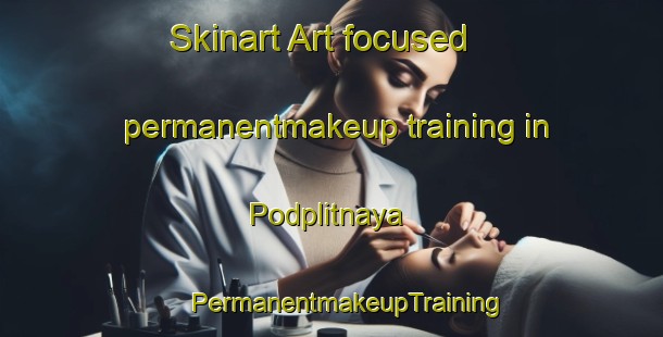 Skinart Art-focused permanentmakeup training in Podplitnaya | #PermanentmakeupTraining #PermanentmakeupClasses #SkinartTraining-Russia