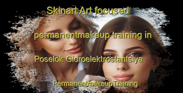 Skinart Art-focused permanentmakeup training in Poselok Gidroelektrostantsiya | #PermanentmakeupTraining #PermanentmakeupClasses #SkinartTraining-Russia